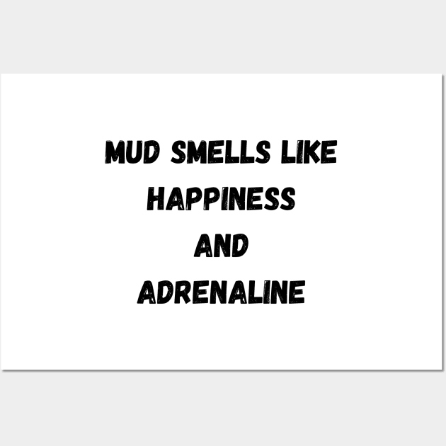 Mud Smells Like Happiness and Adrenaline Wall Art by AustaArt